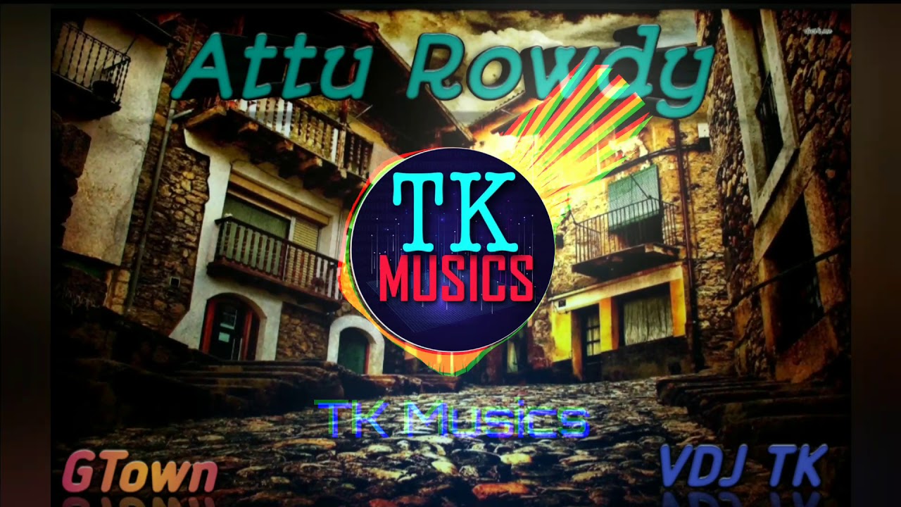 Attu Rowdy  ReMiX  GTown Creation  TK MUSICS 
