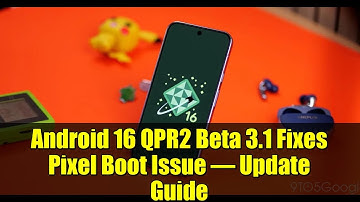 Android 16 QPR2 Beta 3.1 Fixes Pixel Boot Issue – Update Guide