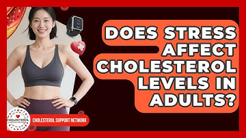 Does Stress Affect Cholesterol Levels in Adults? - Cholesterol Support Network