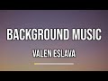 Valen Eslava - Background Music (Lyrics)