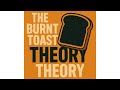 Burnt Toast Theory