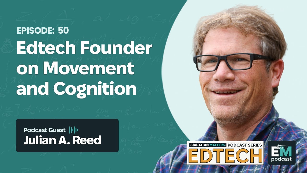 Episode 50 - Edtech Series | Julian A. Reed: Edtech Founder on Movement and Cognition
