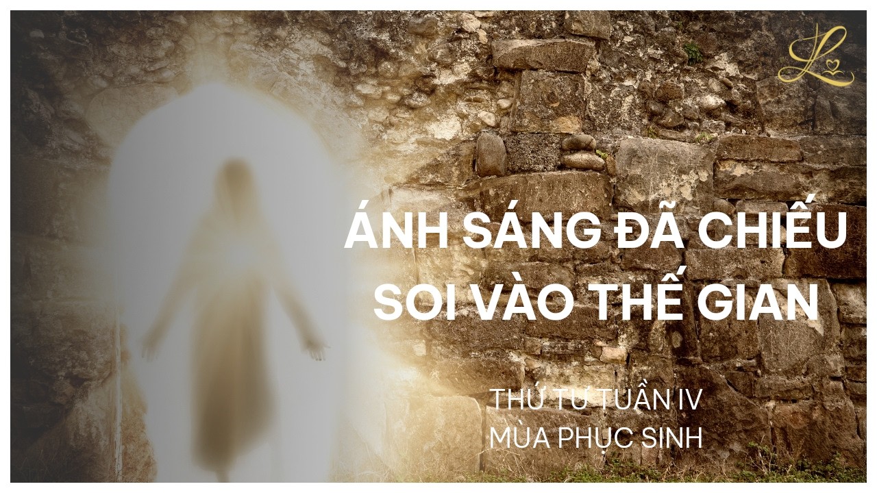 Ánh Sáng Đã Chiếu Soi Vào Thế Gian -Thứ Tư Sau Chúa Nhật IV Phục Sinh | Lm. Phaolô Cao Thế Bình, SDD