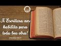 A Escritura nos habilita para toda boa obra • 2 Timóteo 3:16-17