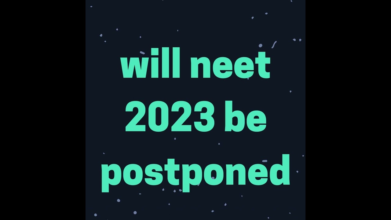 will Neet 2023 be Postponed ?