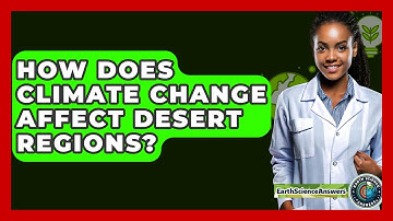How Does Climate Change Affect Desert Regions? - Earth Science Answers