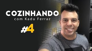 Cozinhando com Kadu Ferraz (#4)