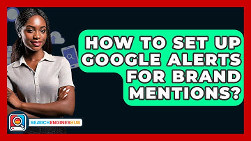 How To Set Up Google Alerts For Brand Mentions? - SearchEnginesHub.com