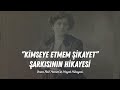 ''Kimseye Etmem Şikayet'' Şarkısının Hikayesi