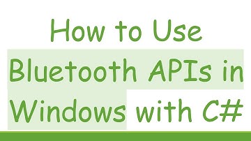 How to Use Bluetooth APIs in Windows with C#
