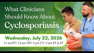 What Clinicians Should Know about Cyclosporiasis | A Panel Discussion