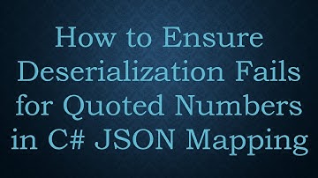 How to Ensure Deserialization Fails for Quoted Numbers in C#  JSON Mapping