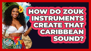How Do Zouk Instruments Create That Caribbean Sound? - The Caribbean Expert
