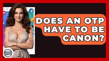 Does An OTP Have To Be Canon? - Trend Unwrapper