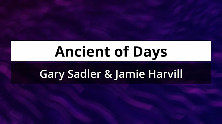 Ancient of Days - Gary Sadler & Jamie Harvill (lyric video)