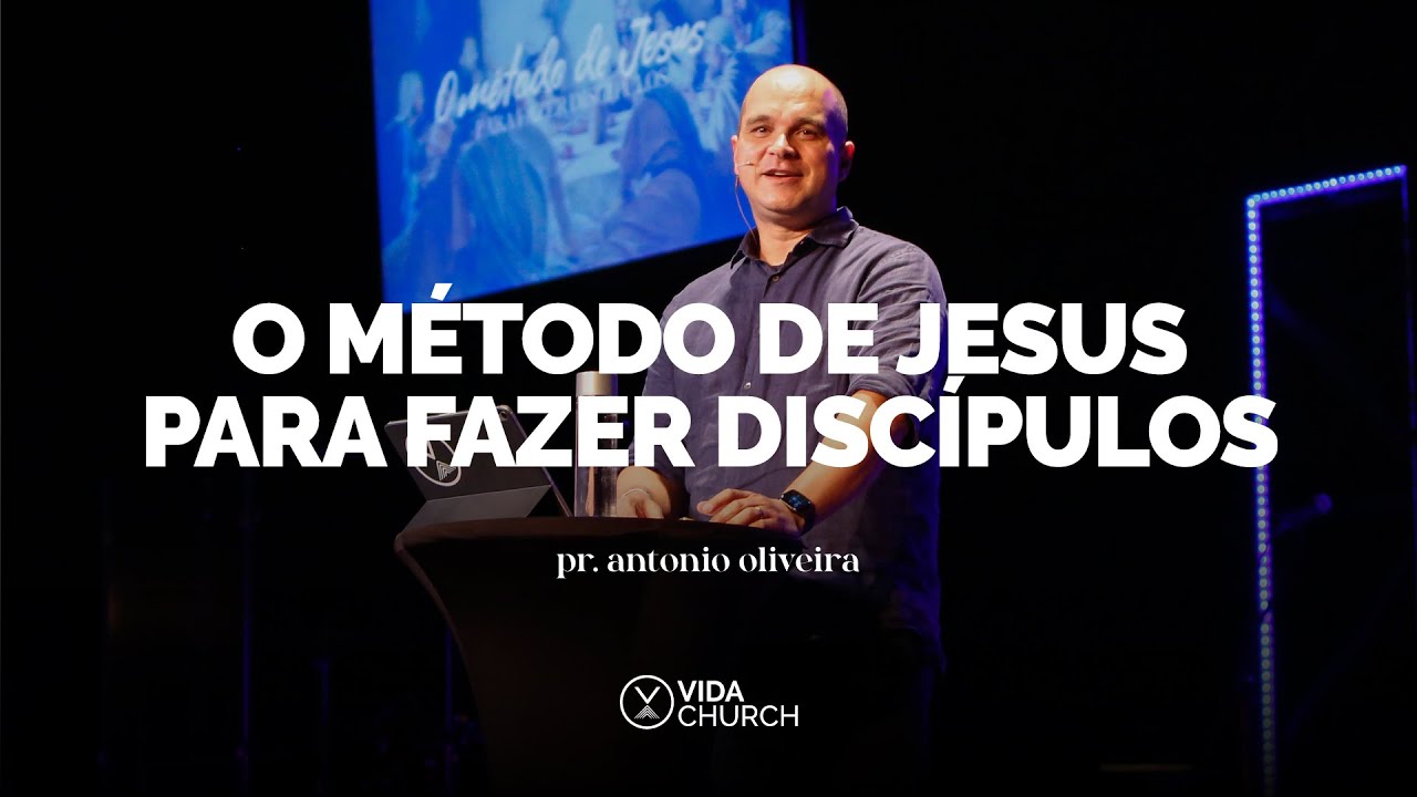 Pr. Antonio Oliveira | O Método de Jesus para Fazer Discípulos