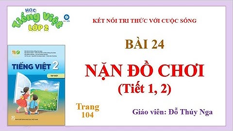[TV 2 _ KNTT] - Bài 24 - NẶN ĐỒ CHƠI (Trang 104) - Tiết 1, 2