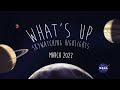 What&#39;s Up: March 2022 Skywatching Tips from NASA