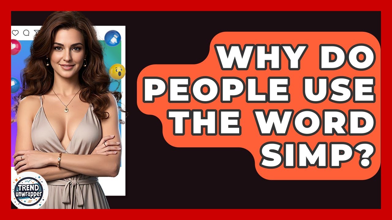 Why Do People Use The Word Simp? - Trend Unwrapper