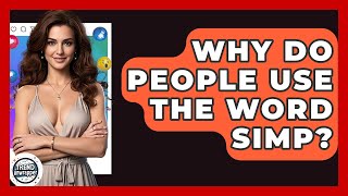 Why Do People Use The Word Simp? - Trend Unwrapper