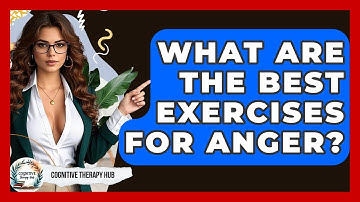 What Are The Best Exercises For Anger? - Cognitive Therapy Hub