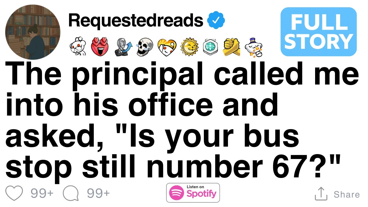 The principal called me into his office and asked, "Is your bus stop still number 67?" [FULL STORY]