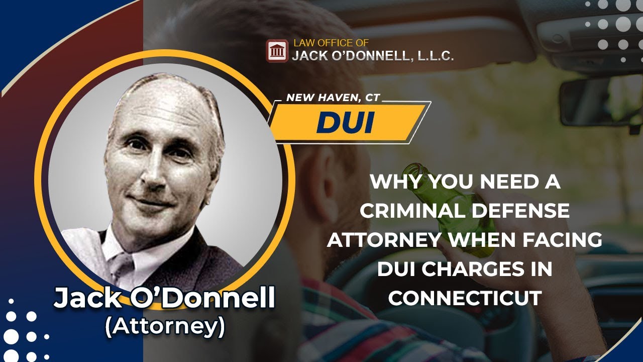 Why You Need A Criminal Defense Attorney When Facing DUI Charges In Connecticut