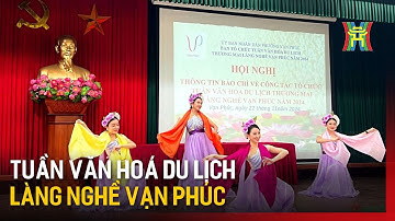 Tuần Văn hóa Du lịch Thương mại làng nghề Vạn Phúc 2024 | Tin tức