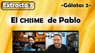 El CHISME de Pablo (Gálatas 2 Extracto 7)