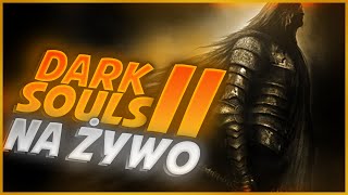 🔴LIVE Dark Souls II - Kolejny dzień męczarni | PIERWSZE PODEJŚCIE