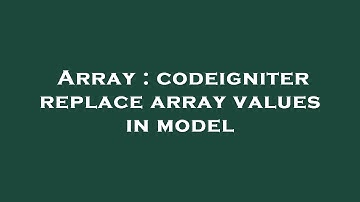 Array : codeigniter replace array values in model
