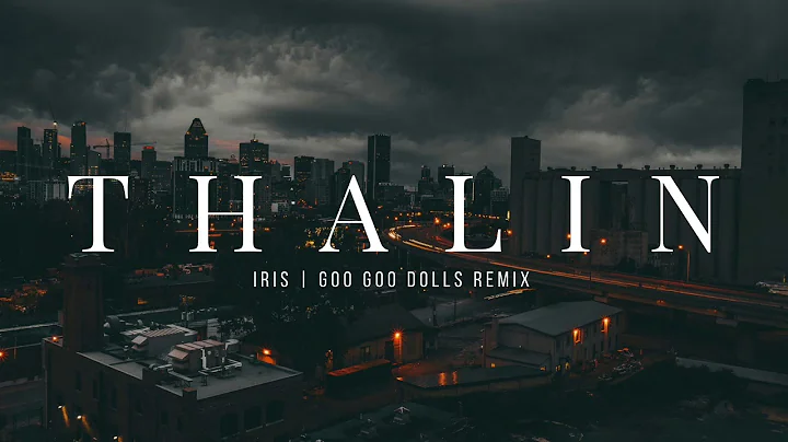 THALIN | Iris by Goo Goo Dolls | Remix