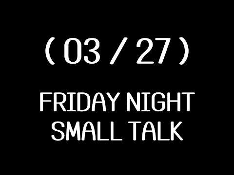 Friday Night Small <strong>Talk</strong> ( <strong>2026</strong>-03-27)