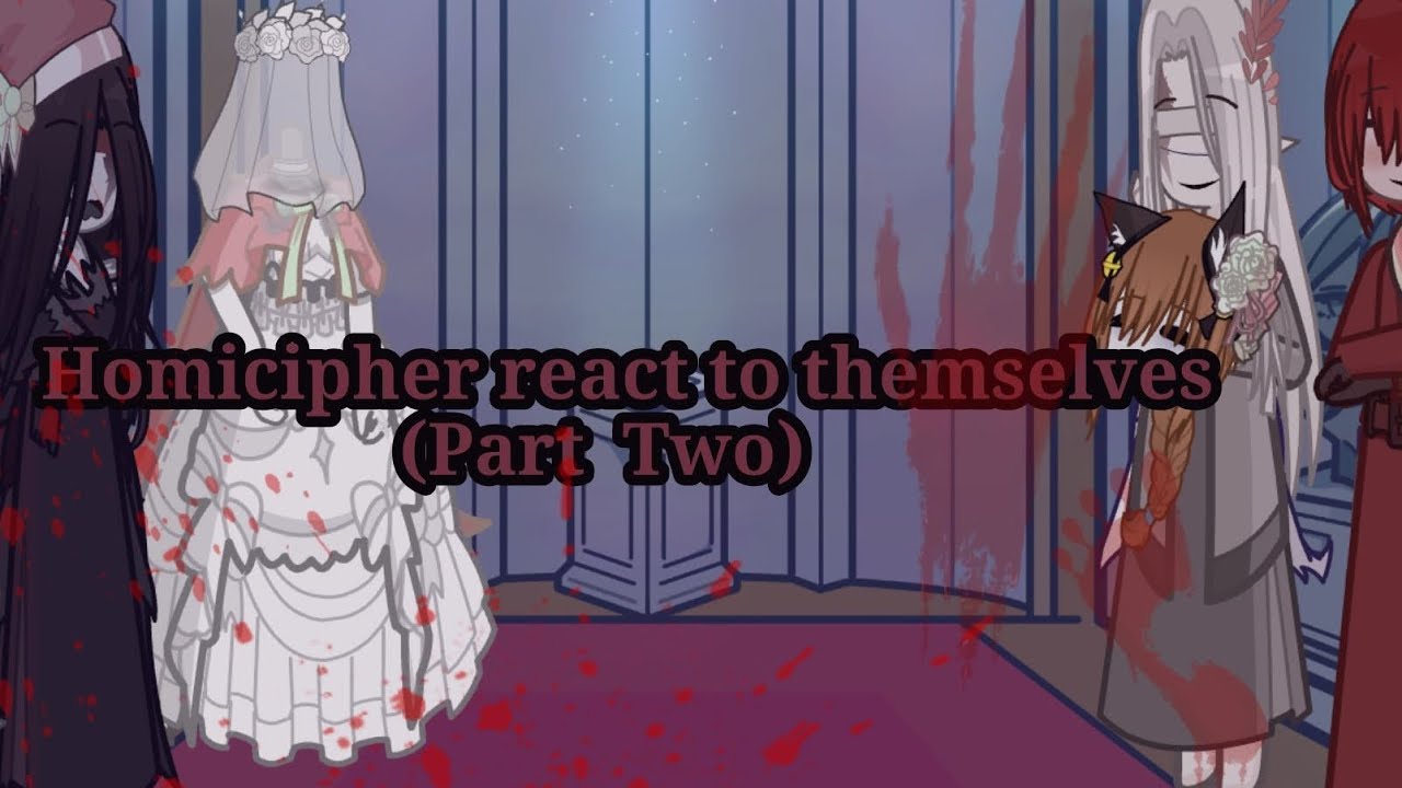Homicipher react to themselves ||Part 2/3||