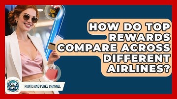 How Do Top Rewards Compare Across Different Airlines? | Points and Perks Channel News
