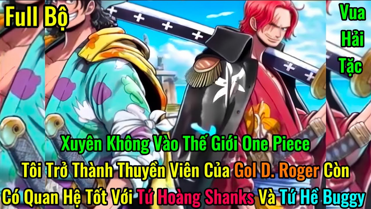 Xuyên Vào Thế Giới One Piece Trở Thành Thuyền Viên Gol D. Roger Còn Quan Hệ Tốt Với Shanks Và Buggy