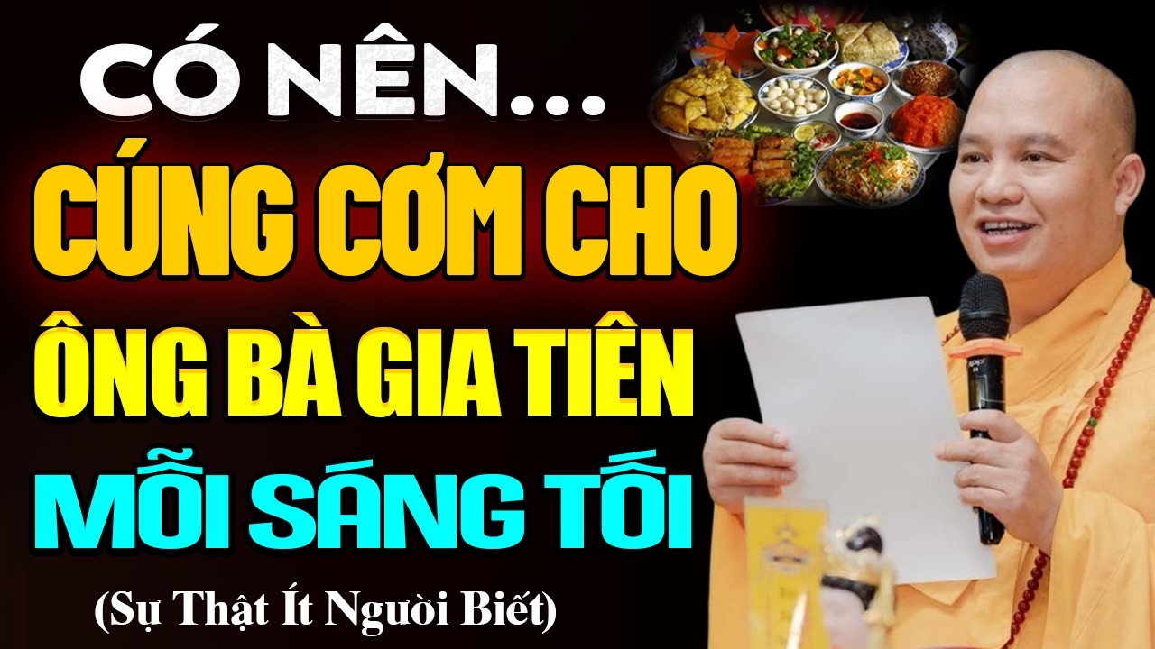 Có Nên CÚNG CƠM CHO ÔNG BÀ GIA TIÊN MỖI SÁNG - TỐI? Sự Thật Ít Người Biết | TT. Thích Đạo Thịnh