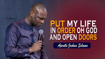 LET GOD PUT YOUR LIFE IN ORDER THIS SEASON - APOSTLE JOSHUA SELMAN