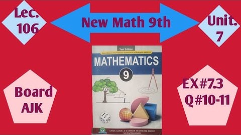 9th Grade Math AJK 2025| Unit 7 Exercise 7.3 Q 10-11