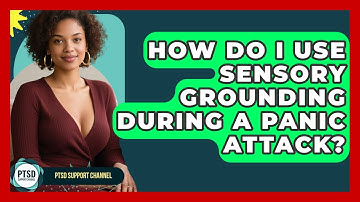 How Do I Use Sensory Grounding During A Panic Attack? - PTSD Support Channel