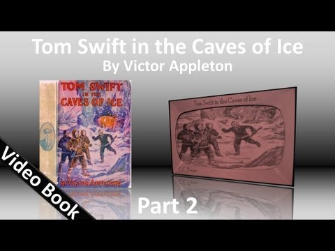 Part 2 - Tom Swift in the Caves of Ice by Victor A...