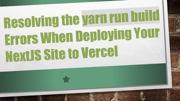 Resolving the yarn run build Errors When Deploying Your NextJS Site to Vercel