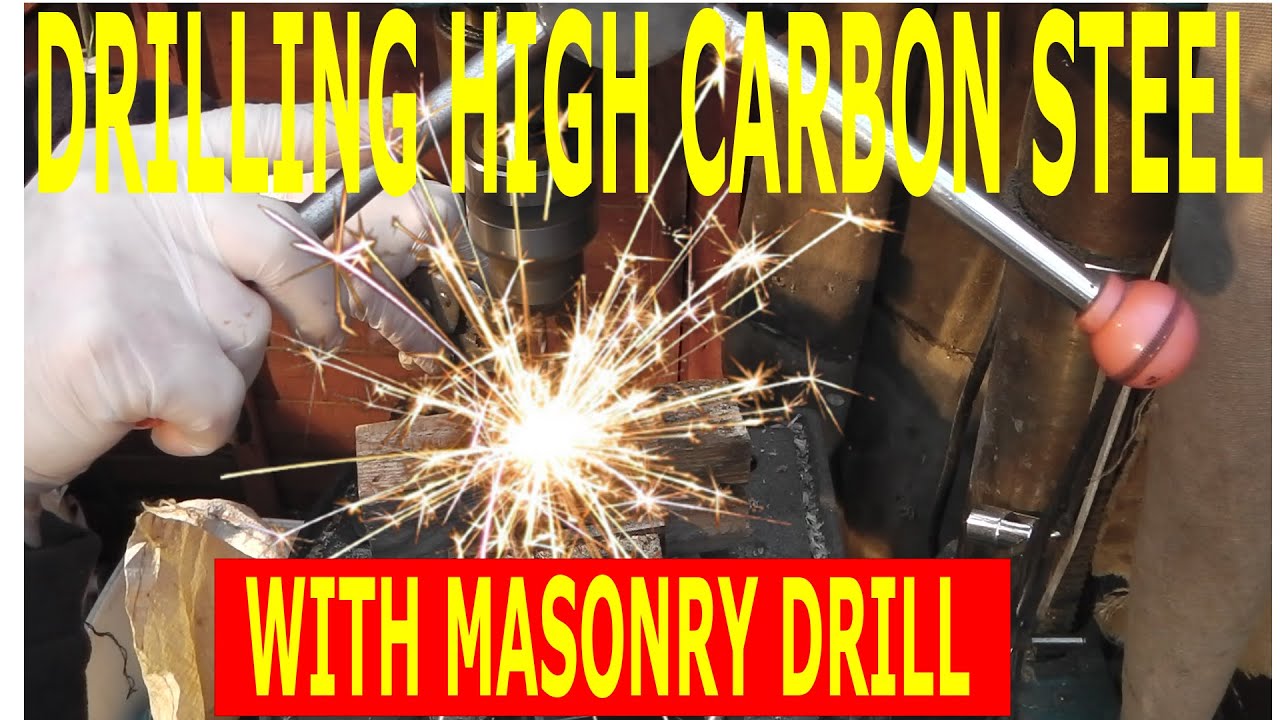 DRILLING HIGH CARBON STEEL WITH A MASONRY DRILL YouTube