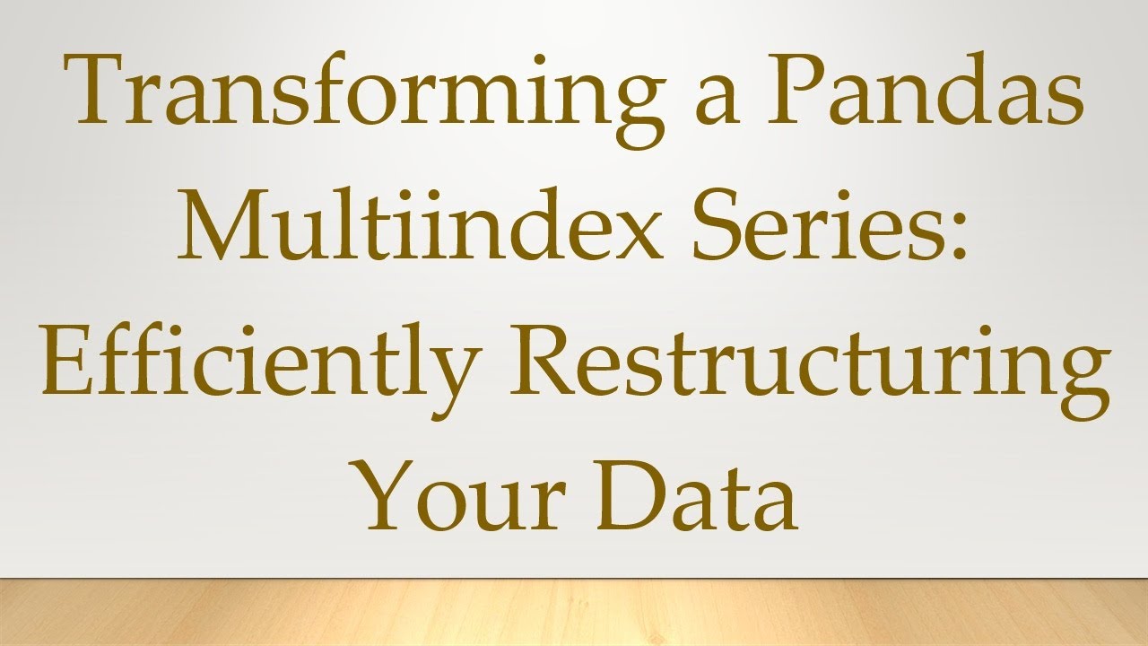 Transforming a Pandas Multiindex Series: Efficiently Restructuring Your Data