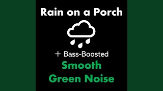 Rain on a Porch + Bass-Boosted Smooth Green Noise - DJ Grossman