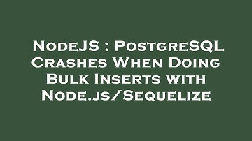 NodeJS : PostgreSQL Crashes When Doing Bulk Inserts with Node.js/Sequelize