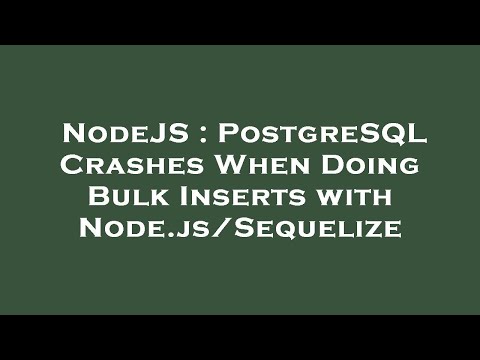 NodeJS : PostgreSQL Crashes When Doing Bulk Inserts with Node.js/Sequelize