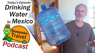 Drinking Water in Mexico - Slowpoke Travel Podcast @SlowpokeTravel