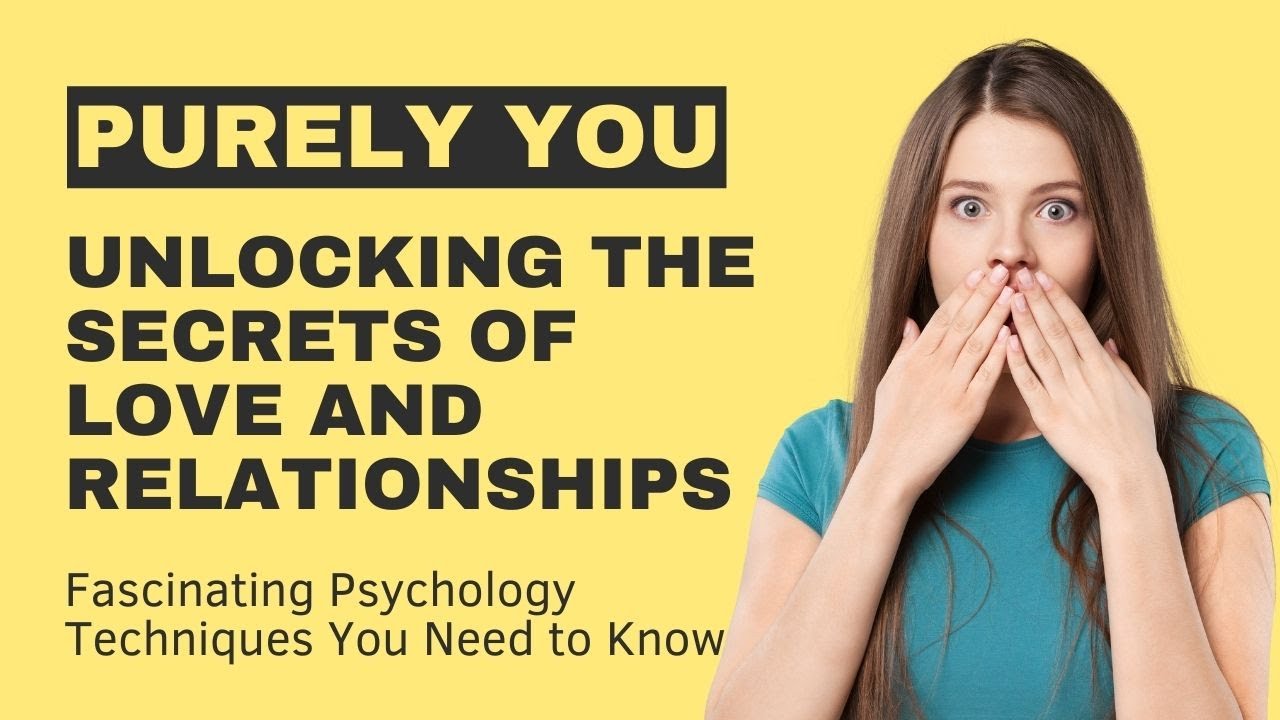 Unlocking the Secrets of Love and Relationships Fascinating Psychology Techniques You Need to
