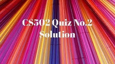 CS502 Quiz No.2 Solution